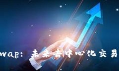 Tokenim与Uniswap: 未来去中心