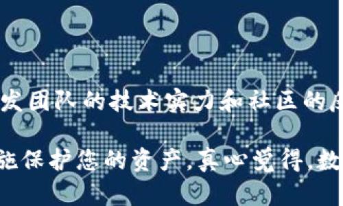关于“Tokenim钱包删除了”的情况，有可能您是在使用过程中遇到了问题或者不小心删除了相关应用。但在处理此类问题时，我们需要明确几个关键点，以便更好地理解和解决您的困扰。

### 可能发生的情形

1. **误删钱包应用**：您可能不小心将Tokenim钱包的应用程序从设备上删除了。在这种情况下，您仍然可以重新下载并安装该应用。

2. **数据丢失的风险**：如果您在删除应用时没有备份私钥或助记词，可能会面临资金无法恢复的风险。

3. **系统更新或兼容性问题**：有时候，更新操作系统后，某些应用可能会出现兼容性问题。

4. **安全性考虑**：如果您认为Tokenim钱包存在安全风险，建议及时删除并更换其他更安全的钱包。

### 应对措施

如果您的Tokenim钱包被删除，您可以采取以下步骤来确保您的资金安全：

#### 1. 重新下载安装

如果只是误删，您可以去各大应用商店（如Apple App Store或Google Play）重新下载Tokenim钱包。

#### 2. 备份数据

在重新安装后，请务必备份您钱包的私钥或助记词。这是确保您资金安全的关键所在。

#### 3. 联系客服

如果您在使用过程中遇到问题，可以联系Tokenim的客服获取帮助，确定如何确保资金安全和恢复操作。

### 常见问题

1. **如何恢复已删除的钱包？**

   如果您已经删除了钱包应用，但没有备份助记词或私钥，可能无法恢复钱包中的资金。如果有备份，则可以重新安装并通过输入助记词或私钥恢复钱包。切记，离线保存备份永远是明智的选择。

2. **Tokenim钱包安全吗？**

   安全性是任何数字钱包最重要的考量因素。Tokenim钱包的安全性取决于其开发团队的技术实力和社区的反馈。建议您在使用前查阅用户评价和安全报告，确保使用的是值得信赖的钱包。

最后，希望这些信息能够帮助您更好地理解Tokenim钱包的情况，并采取必要的措施保护您的资产。真心觉得，数字钱包的使用过程中，确保安全和隐私是始终需要放在首位的重要课题。