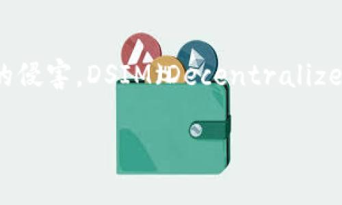 DSIM冷钱包并不是由电信公司推出的。冷钱包通常是指一种将加密货币私钥完全离线存储的方式，旨在提高安全性，防止黑客攻击和恶意软件的侵害。DSIM（Decentralized Secure Identity Management）可能是在区块链领域中用于身份管理或者加密货币存储的一种解决方案，但它并不直接与电信行业相关。

如果您对此有进一步的疑问或想要了解更多相关内容，请随时告诉我！