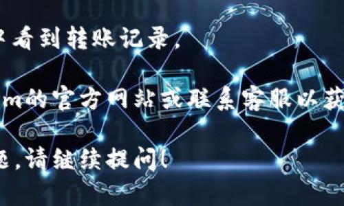 关于“tokenim怎么提现到卡里”的问题，这主要涉及到数字货币和区块链的操作。虽然我无法在这里提供详细的提现服务步骤，但可以告诉您一般性的流程。

首先，您需要：

1. **创建账户**：在Tokenim平台上创建一个账户，并完成必要的身份验证。

2. **充值和交易**：在账户中充值您想要提现的数字资产或代币，并确保您了解代币的交易和市场情况。

3. **提现流程**：
   - 登录您的Tokenim账户，进入提现页面。
   - 选择提现到您的银行卡，输入所需的金额。
   - 填写银行卡信息（请确保信息准确）。
   - 提交请求，系统会进行审核处理。

4. **等待处理**：一般情况下，提现请求会在一定时间内处理完毕，请根据平台的提现政策耐心等待。

5. **确认到账**：一旦提现处理完成，您应该在您的银行账户中看到转账记录。

请注意，各个平台的操作流程可能略有不同，建议您查看Tokenim的官方网站或联系客服以获取详细的指南和帮助。

如果您有其他关于数字货币、区块链或Tokenim具体操作的问题，请继续提问！